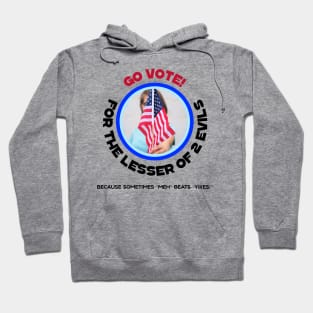 Go Vote! For the Lesser of 2 evils Hoodie